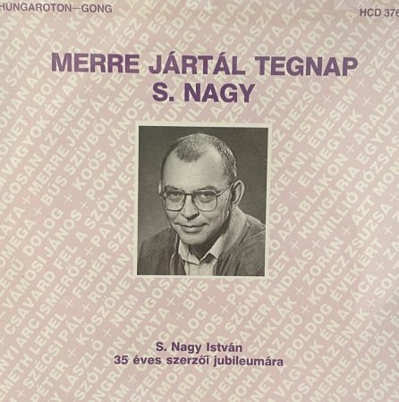 S. Nagy István: Merre jártál tegnap - 35 éves szerzői jubileumára (1CD) (1992)