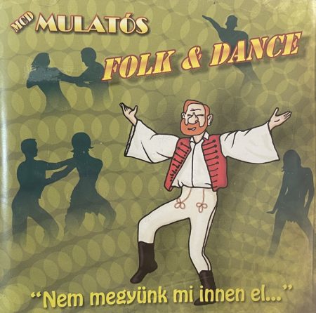 MCD Mulatós - Folk&Dance - "Nem megyünk mi innen el..." (1CD) (2007)