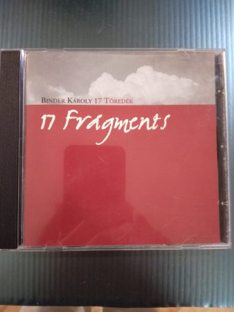 Binder Károly: 17 töredék / 17 Fragments  (2005) (1 CD)