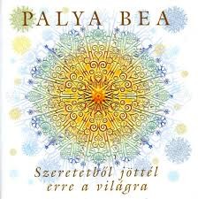 Palya Bea: Szeretetből jöttél erre a világra (1CD) (2007)(papirtokos)