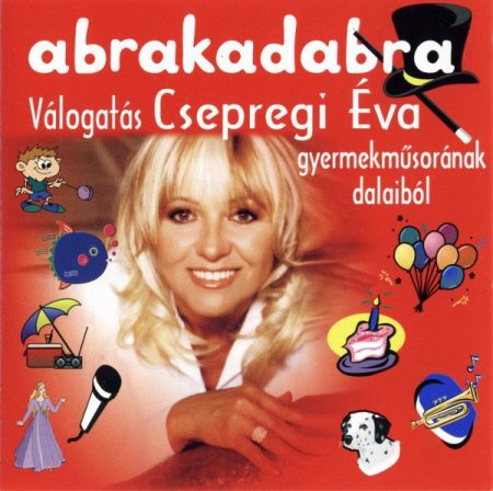 Csepregi Éva: Abrakadabra - Válogatás Csepregi Éva Gyermekműsorának Dalaiból (1CD)