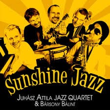 Bársony Bálint & Juhász attila Jazz Quartett: Sunshine Jazz  (1CD) (2009) 