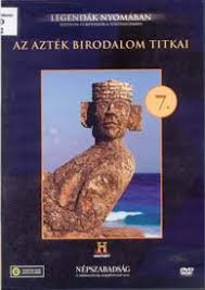 Azték birodalom titkai, Az - Legendák nyomában 07. (1DVD) (History)