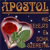 Apostol:Ne felejts el soha szeretni (1CD) (1999)