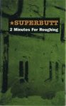 SUPERBUTT: 2 minutes for roughing (2001)