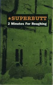 SUPERBUTT: 2 minutes for roughing (2001)