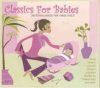   Classics For Babies: Soothing Music For Your Child (2CD) (2005)
