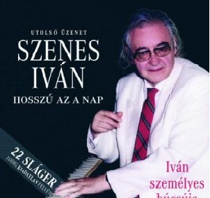 SZENES IVÁN - HOSSZÚ AZ A NAP - UTOLSÓ ÜZENET - IVÁN SZEMÉLYES BÚCSÚJA (1CD)