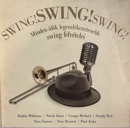 Swing! Swing! Swing! - Minden idők legemlékezetesebb swing felvételei (1CD) (2009)