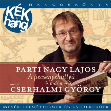 Parti Nagy Lajos: A Pecsenyehattyú És Más Mesék (1CD) (Hangoskönyv) (előadja: Cserhalmi György) (nagyon karcos példány)