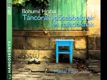 Hrabal, Bohumil: Táncórák Idősebbeknek És Haladóknak (2CD) (Hangoskönyv) (előadja: Mácsai Pál)
