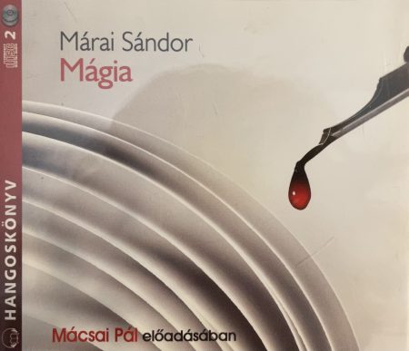 Márai Sándor: Mágia (2CD) (2011)  (Hangoskönyv) (Mácsai Pál előadásában)