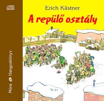 Kastner, Erich: A Repülő Osztály (1CD) (Hangoskönyv - MP3) (előadja: Fesztbaum Béla)