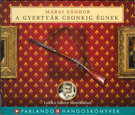 Márai Sándor: A Gyertyák Csonkig Égnek (4CD) (Hangoskönyv) (előadja: Lukács Sándor) 
