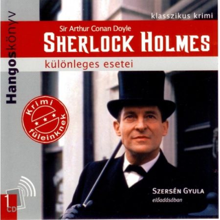 Doyle, Arthur Conan, Sir: Sherlock Holmes Különleges Esetei (1CD) (Hangoskönyv) (előadja: Szersén Gyula)