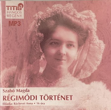 Szabó Magda - Régimódi történet - Ráckevei Anna előadásában (hangoskönyv) (1CD) (2009)