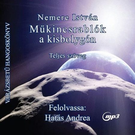 Nemere István: Műkincsrablók A Kisbolygón (1CD) (Hangoskönyv - MP3 CD) (előadja: Hatás Andrea)